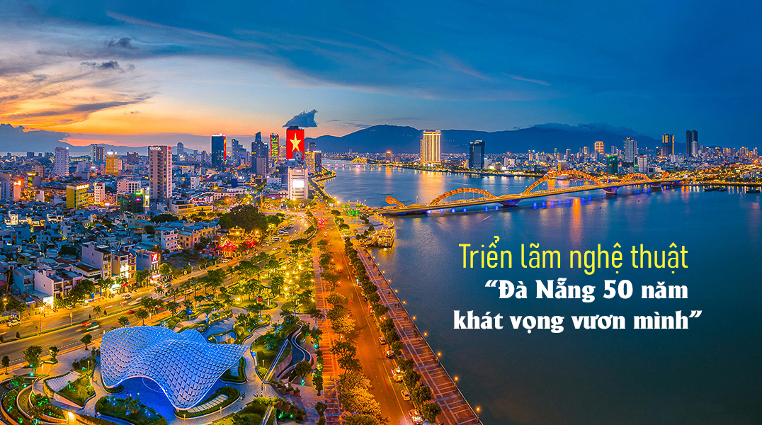 Nộp tác phẩm ảnh triển lãm nghệ thuật “Đà Nẵng 50 năm – khát vọng vươn mình” (hạn cuối nhận ảnh 28/02/2025)