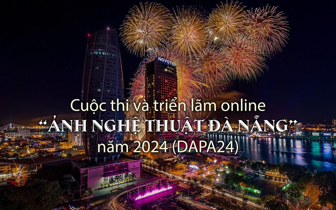 Cuộc thi ảnh Online "Ảnh nghệ thuật Đà Nẵng 2024 " - DAPA24 (hạn cuối nhận ảnh 10/12/2024)